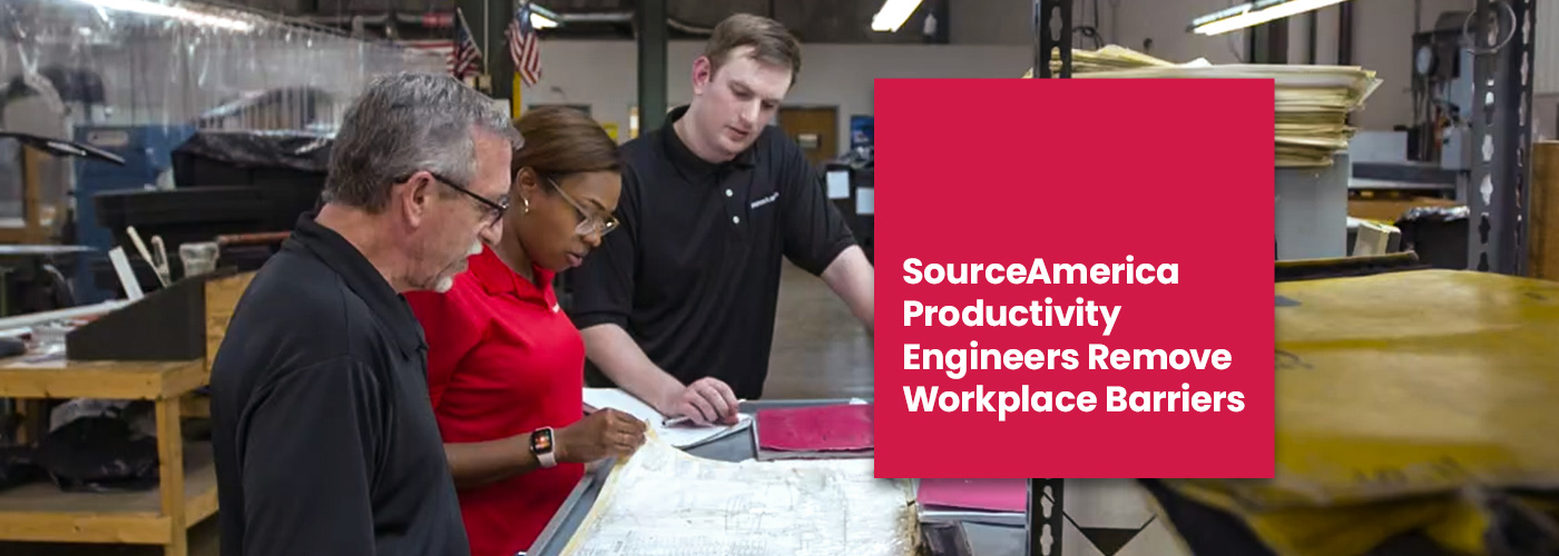 SourceAmerica Productivity Engineers Remove Workplace Barriers